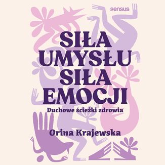 Siła umysłu. Siła emocji. Duchowe ścieżki zdrowia Orina Krajewska - okładka audiobooka MP3