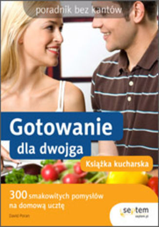 Gotowanie dla dwojga. Książka kucharska. Poradnik bez kantów