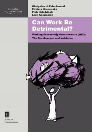 Okładka książki/ebooka Can Work Be Detrimental? Working Excessively Questionnaire (WEQ): The Development and Validation