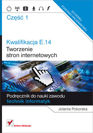 Kwalifikacja E.14. Część 1. Tworzenie stron internetowych Jolanta Pokorska - okładka książki