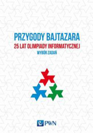 Okładka książki/ebooka Przygody Bajtazara. 25 lat Olimpiady Informatycznej. Wybór zadań