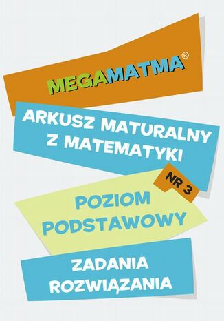 Okładka książki/ebooka Matematyka-Arkusz maturalny. MegaMatma nr 3. Poziom podstawowy. Zadania z rozwiązaniami