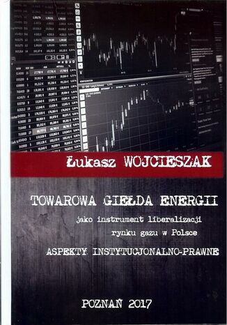 Okładka książki/ebooka Towarowa giełda energii jako instrument liberalizacji rynku gazu w Polsce