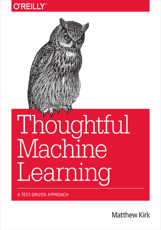 Okładka książki/ebooka Thoughtful Machine Learning. A Test-Driven Approach
