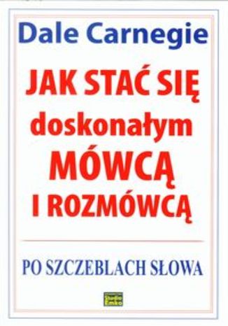Okładka książki Jak stać się doskonałym mówcą i rozmówcą