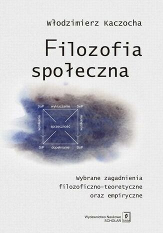 Okładka książki/ebooka Filozofia społeczna. Wybrane zagadnienia filozoficzno-teoretyczne oraz empiryczne