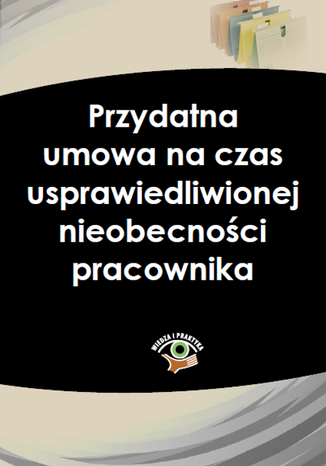 Okładka książki/ebooka Przydatna umowa na czas usprawiedliwionej nieobecności pracownika