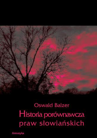 Okładka książki/ebooka Historia porównawcza praw słowiańskich