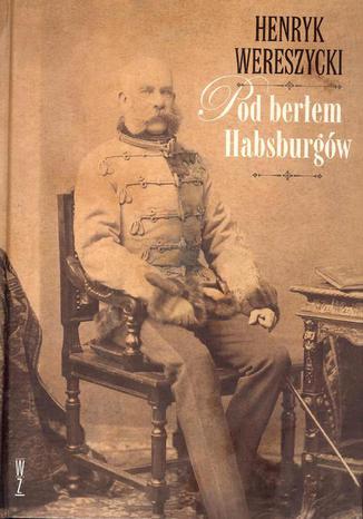 Okładka książki/ebooka Pod berłem Habsburgów. Zagadnienia narodowościowe