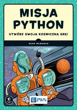 Okładka książki/ebooka Misja Python. Utwórz swoją kosmiczną grę!
