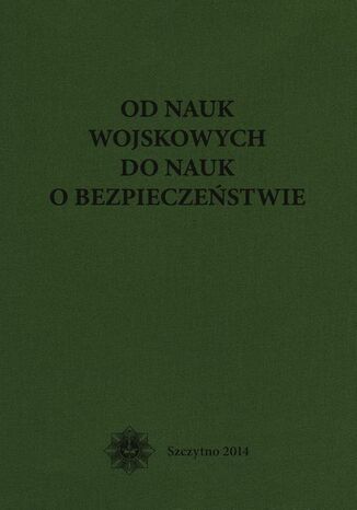 Okładka książki/ebooka Od nauk wojskowych do nauk o bezpieczeństwie