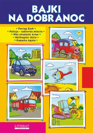 Okładka książki/ebooka Bajki na dobranoc. Pociąg Zuch. Policja radiowóz Miecio. Wóz strażacki Artur. Helikopter Józio. Koparka Agata