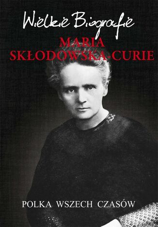 Okładka książki/ebooka Maria Skłodowska-Curie. Polka wszech czasów. Wielkie Biografie
