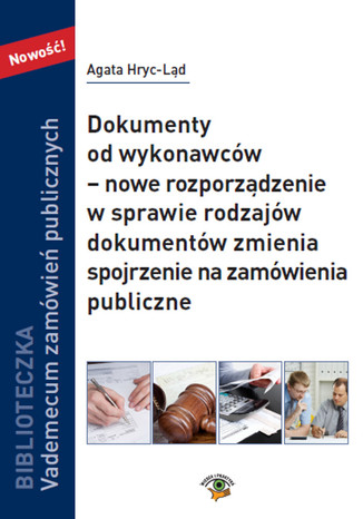Okładka książki/ebooka Dokumenty od wykonawców nowe rozporządzenie w sprawie rodzajów dokumentów zmienia spojrzenie na zamówienia publiczne