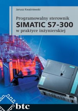 Okładka książki/ebooka Programowalny sterownik SIMATIC S7-300 w praktyce inżynierskiej