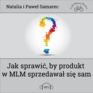 Okładka książki/ebooka Jak sprawić, by produkt w MLM sprzedawał się sam?