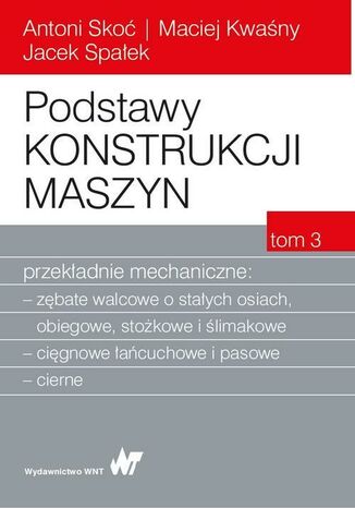 Okładka książki/ebooka Podstawy konstrukcji maszyn Tom 3. Przekładnie mechaniczne