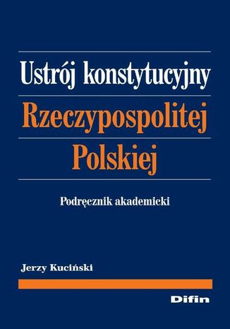 Okładka książki/ebooka Ustrój konstytucyjny Rzeczypospolitej Polskiej. Podręcznik akademicki