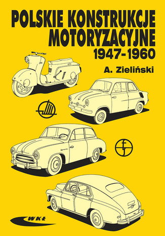 Polskie konstrukcje motoryzacyjne  1947-1960, wyd. 1 / 2005