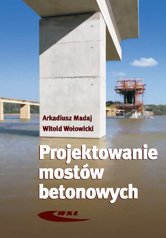 Projektowanie mostów betonowych, wyd.1 / 2010