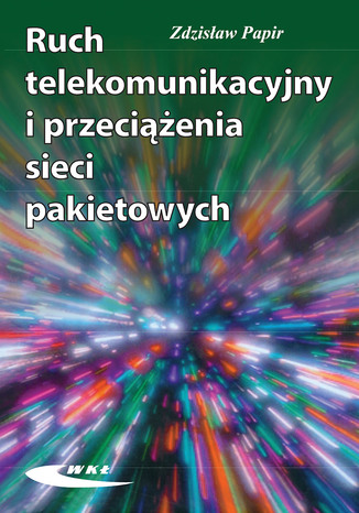 Ruch telekomunikacyjny i przeciążenia sieci pakietowych, wyd. 1 / 2001