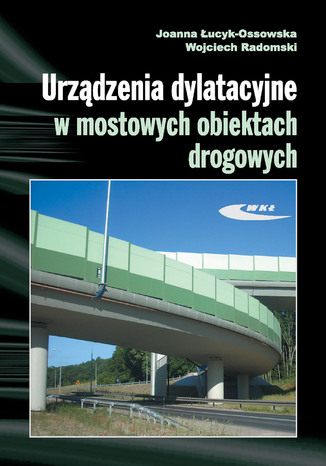 Urządzenia dylatacyjne w mostowych obiektach drogowych. Projektowanie, montaż, utrzymanie, wyd. 1/2011