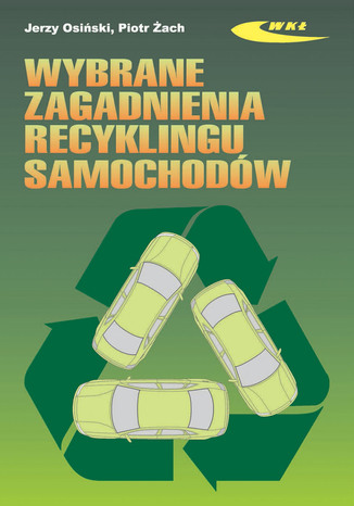 Wybrane zagadnienia recyklingu samochodów, wyd. 2 rozszerzone / 2009