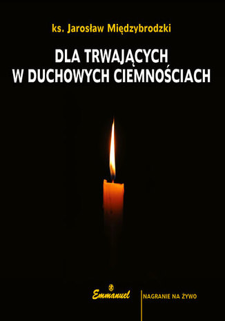 Dla trwających w duchowych ciemnościach