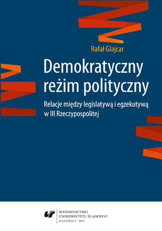 Demokratyczny reim polityczny. Relacje midzy legislatyw i egzekutyw w III Rzeczypospolitej Rafa Glajcar - okadka audiobooks CD