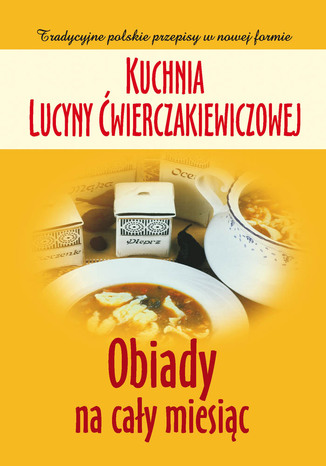 Okładka: Kuchnia Ćwierczakiewiczowej. Obiady na cały miesiąc