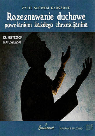 Rozeznawanie duchowe powoaniem kadego chrzecijanina Ks. Krzysztof Matuszewski - okadka audiobooka MP3