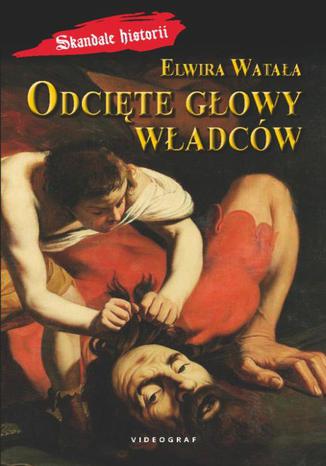 Okładka książki/ebooka Odcięte głowy władców