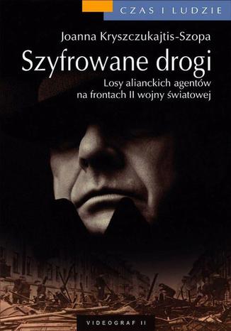 Okładka książki/ebooka Szyfrowane drogi. Losy alianckich szpiegów z czasów II wojny światowej