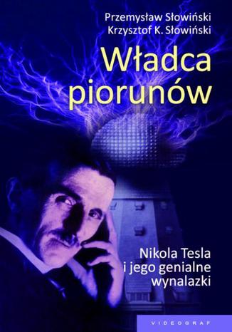 Okładka książki/ebooka Władca piorunów. Nikola Tesla i jego genialne wynalazki