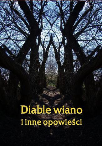 Okładka książki/ebooka Diable wiano i inne, opowieści