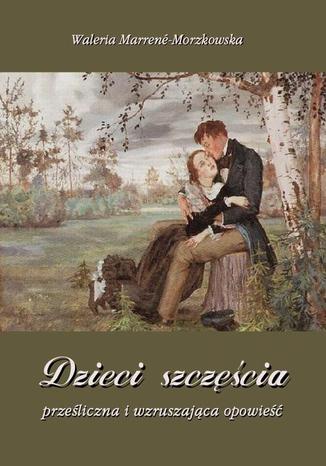 Okładka książki/ebooka Dzieci szczęścia prześliczna i wzruszająca opowieść