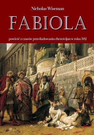 Okładka książki/ebooka Fabiola. Powieść z czasów prześladowania chrześcijan w roku 302