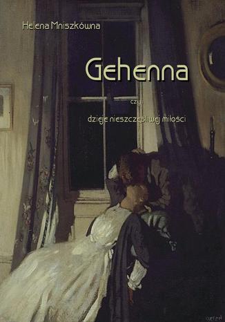 Okładka książki/ebooka Gehenna, czyli dzieje nieszczęśliwej miłości