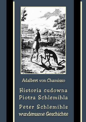 Okładka książki/ebooka Historia cudowna Piotra Schlemihla - Peter Schlemihls wundersame Geschichte