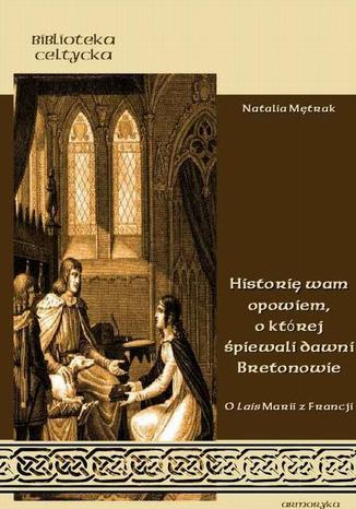 Okładka książki/ebooka Historię wam opowiem , o której śpiewali dawni Bretonowie