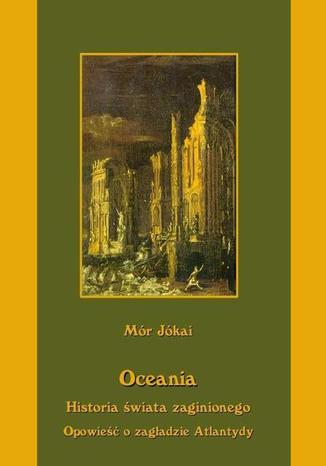 Okładka książki/ebooka Oceania Historia świata zaginionego Opowieść o zagładzie Atlantydy