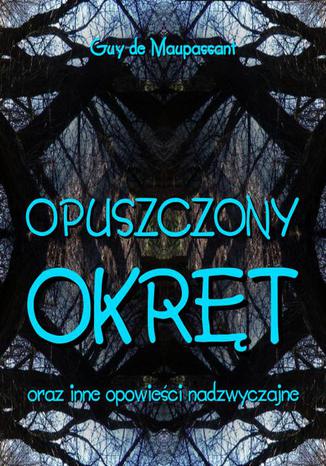Okładka książki/ebooka Opuszczony okręt oraz inne opowieści nadzwyczajne