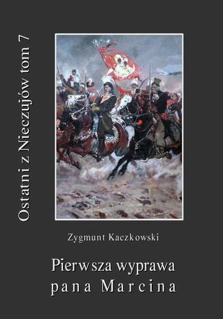 Okładka książki/ebooka Ostatni z Nieczujów. Pierwsza wyprawa pana Marcina, tom 7 cyklu powieści
