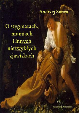 Okładka książki/ebooka O stygmatach, mumiach i innych niezwykłych zjawiskach