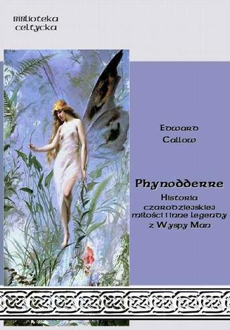 Okładka książki/ebooka Phynodderre Historia czarodziejskiej miłości i inne legendy z Wyspy Man