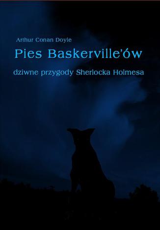 Okładka książki/ebooka Pies Baskerville'ów. Dziwne przygody Sherlocka Holmesa