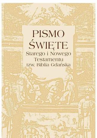 Okładka książki/ebooka Pismo Święte Starego i Nowego testamentu tzw. Biblia Gdańska