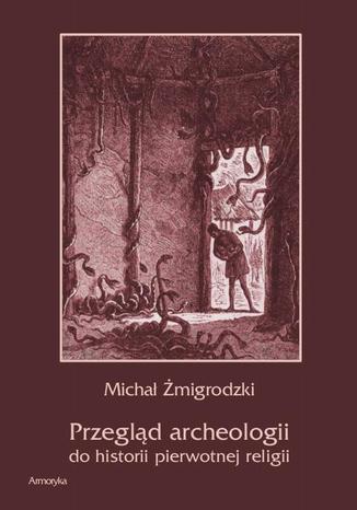 Okładka książki/ebooka Przegląd archeologii do historii pierwotnej religii