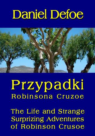 Okładka książki/ebooka Przypadki Robinsona Cruzoe. The Life and Strange Surprizing Adventures of Robinson Crusoe, of York, Mariner