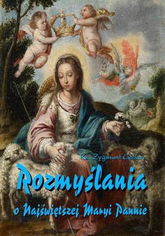 Okładka książki/ebooka Rozmyślania o Najświętszej Maryi Pannie na każdy dzień maja